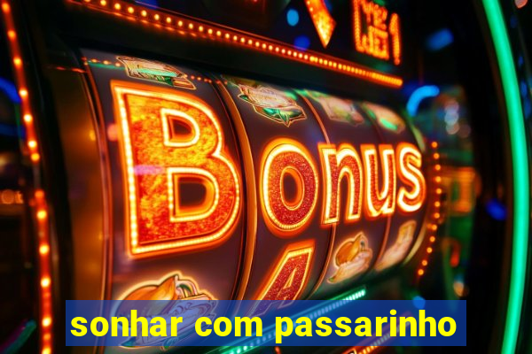 sonhar com passarinho